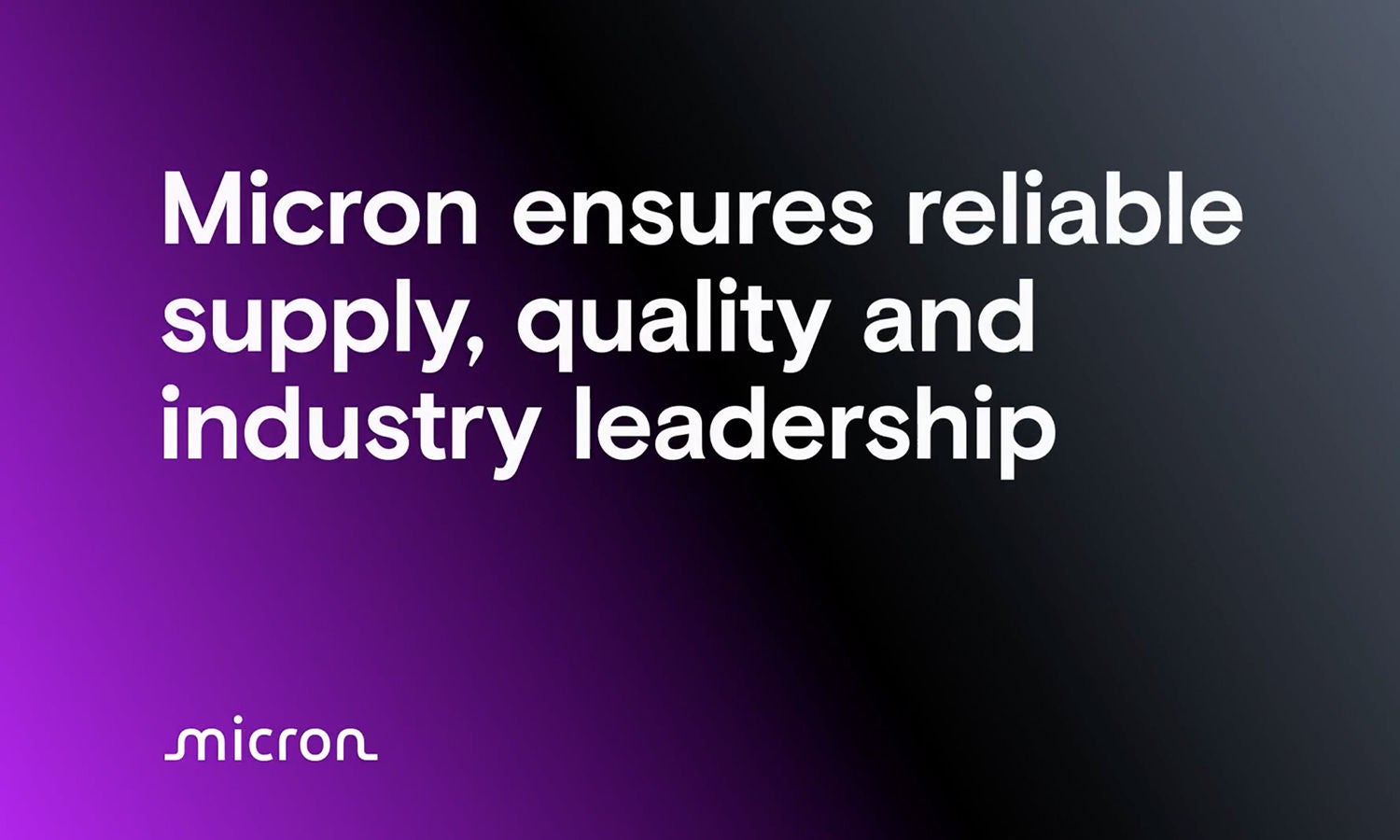 Micron ensures reliable supply